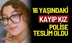 16 yaşındaki kayıp kız polise teslim oldu