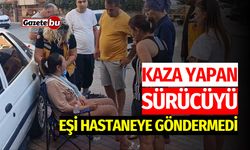 Kaza yapan sürücüyü eşi hastaneye göndermedi