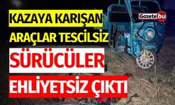 Kazaya karışan araçlar tescilsiz, sürücüler ehliyetsiz çıktı