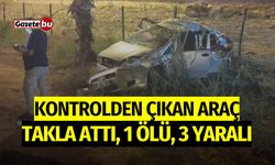 Kontrolden Çıkan Araç Takla Attı: 1 Ölü, 3 Yaralı