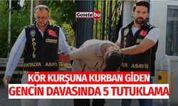 Kör kurşuna kurban giden gencin davasında 5 tutuklama