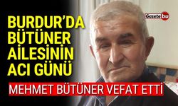 Burdur'da Bütüner ailesinin acı günü: Mehmet Bütüner vefat etti