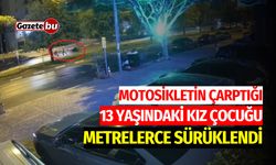 Motosikletin Çarptığı Kız Çocuğu Metrelerce Sürüklendi