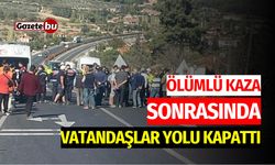 Ölümlü Kaza Sonrasında Vatandaşlar Yolu Kapattı