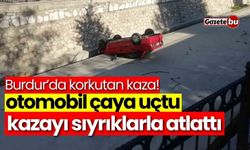 Burdur'da otomobil çaya uçtu, sürücü kazayı sıyrıklarla atlattı