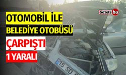 Otomobil ile Belediye Otobüsü Çarpıştı: 1 Yaralı