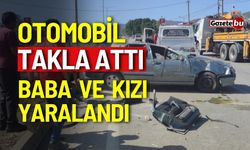 Otomobil takla attı: Baba ve kızı yaralandı