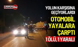 Otomobil yayalara çarptı: 1 ölü, 1 yaralı