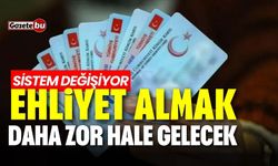 Ehliyet almak daha zor hale gelecek! Sistem değişiyor