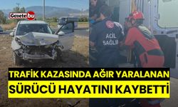 Trafik Kazasında Ağır Yaralanan Sürücü Hayatını Kaybetti