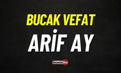 Bucak Vefat: Arif Ay vefat etti