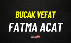 Bucak vefat: Fatma Acat vefat etti