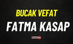 Bucak vefat: Fatma Kasap vefat etti