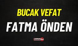 Bucak Vefat: Fatma Önden vefat etti