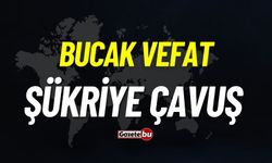 Bucak vefat: Şükriye Çavuş vefat etti