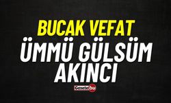 Bucak vefat: Ümmü Gülsüm Akıncı vefat etti