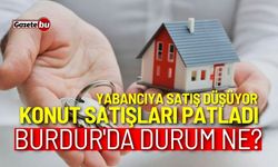 Konut satışları zirveyi gördü! Burdur'da durum ne?