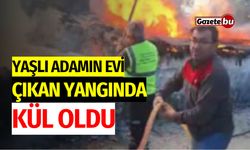 Yaşlı Adamın Evi Yangında Kül Oldu