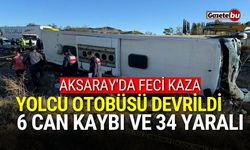 Aksaray'da feci kaza: Yolcu otobüsü devrildi, 6 can kaybı ve 34 yaralı