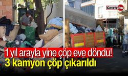 1 yıl arayla yine çöp eve döndü! 3 kamyon çöp çıkarıldı