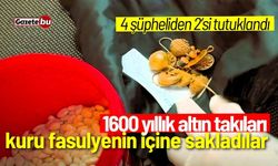 1600 yıllık altın takıları kuru fasulyenin içine sakladılar