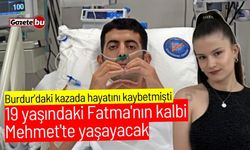 19 yaşındaki Fatma'nın kalbi Mehmet'te yaşayacak