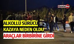 Alkollü sürücü kazaya neden oldu, araçlar birbirine girdi