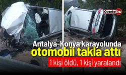 Antalya-Konya karayolunda otomobil takla attı: 1 kişi öldü