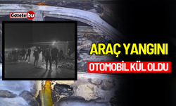 Araç Yangını: Otomobil Kül Oldu