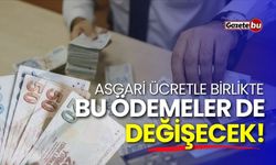 Asgari ücretle birlikte bu ödemeler de değişecek! İşte detaylar...