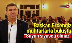 Başkan Ercengiz muhtarlarla buluştu: "Suyun siyaseti olmaz"