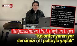 Boğaziçi'nden Prof. Ceyhun Elgin: Kalorifer yanmıyor, dersimizi çift paltoyla yaptık