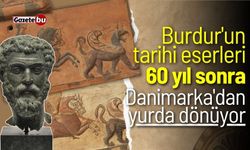 Burdur'un tarihi eserleri 60 yıl sonra Danimarka'dan yurda dönüyor