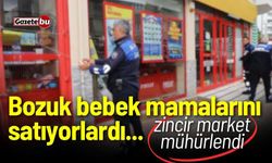 Bozuk bebek mamalarını satan zincir market mühürlendi