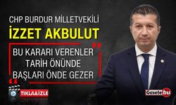 CHP'li İzzet Akbulut: "Bu kararı verenler başları önde gezerler"