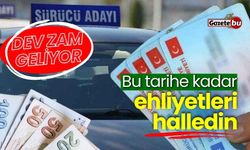 Bu tarihe kadar ehliyetlerinizi alın! Dev zam geliyor