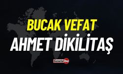 Bucak vefat: Ahmet Dikilitaş vefat etti