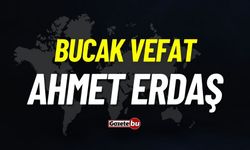 Bucak vefat: Ahmet Erdaş vefat etti