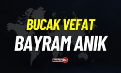 Bucak vefat: Bayram Anık vefat etti