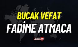 Bucak vefat: Fadime Atmaca vefat etti