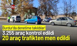 Burdur'da 3.255 araç kontrol edildi, 20 araç trafikten men edildi