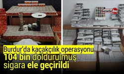 Burdur’da kaçakçılık operasyonu: 104 bin doldurulmuş sigara ele geçirildi