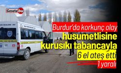 Burdur'da korkunç olay! Husumetlisine 6 el ateş etti: 1 yaralı