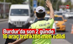 Burdur'da 2 günde 16 araç trafikten men edildi