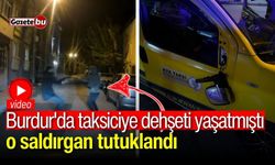 Burdur'da taksiciye dehşeti yaşatan o şahıs tutuklandı