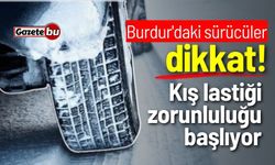 Burdur'daki sürücüler dikkat! Kış lastiği zorunluluğu başlıyor...