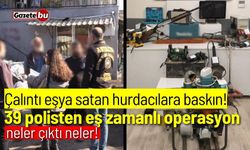 Çalıntı eşya satan hurdacılara baskın: Neler çıktı neler