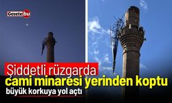 Şiddetli rüzgâr cami minaresini yerinden kopardı