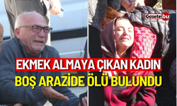 Ekmek almaya çıkan kadın, boş arazide ölü bulundu