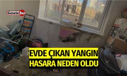 Evde çıkan yangın hasara neden oldu